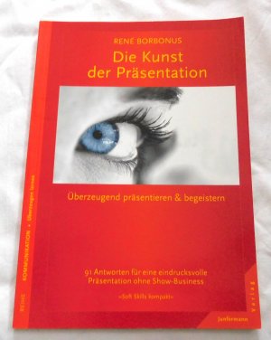 Die Kunst der Präsentation - 91 Antworten für eine eindrucksvolle Präsentation ohne Show-Business