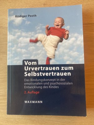 Vom Urvertrauen zum Selbstvertrauen - Das Bindungskonzept in der emotionalen und psychosozialen Entwicklung des Kindes