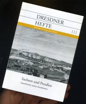 Sachsen und Preußen. Geschichte eines Dualismus. Dresdner Hefte. Beiträge zur Kulturgeschichte 111.