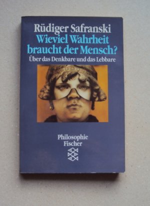 gebrauchtes Buch – Rüdiger Safranski – Wieviel Wahrheit braucht der Mensch ? - Über das Denkbare und das Lebbare