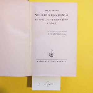 " Weder Kaiser noch König " Der Untergang der Habsburgischen Monarchie.