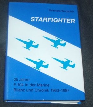 Starfighter 25 Jahre F104 in der Marine Bilanz und Chronik 1963-1987