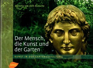 gebrauchtes Buch – Bussche, Viktoria von dem – Der Mensch, die Kunst und der Garten. Kunst in der Gartengestaltung. 159 Farbfotos.