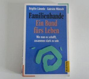 Familienbande - ein Bund für's Leben. Wie man es schafft, zusammen stark zu sein