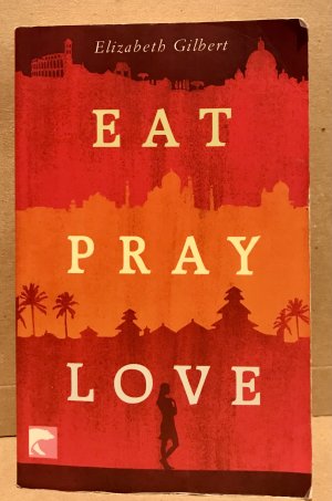 gebrauchtes Buch – Elizabeth Gilbert – Eat Pray Love - Eine Frau auf der Suche nach allem quer durch Italien, Indien und Indonesien