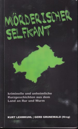 gebrauchtes Buch – Hrsg. Kurt Lehmkuhl + Gerd Grunewald – Mörderisches Selfkant. Kriminelle und unheimliche Kurzgeschichten aus dem Land an Rur und Wurm