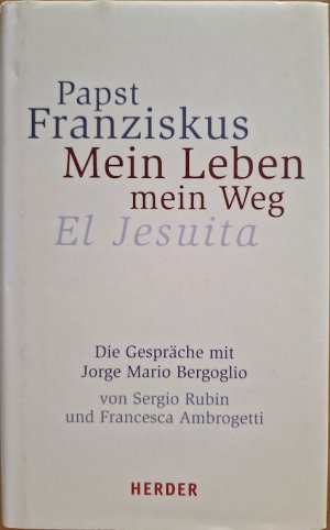 gebrauchtes Buch – Papst Franziskus; Bergoglio – Mein Leben - mein Weg - die Gespräche mit Jorge Mario Bergoglio von Sergio Rubin und Francesca Ambrogetti