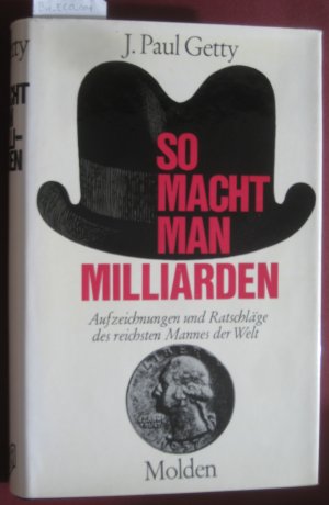 So macht man Milliarden. Aufzeichnungen und Ratschläge des reichsten Mannes der Welt. Aus dem Amerikanischen Übertragen von Grete Friedmann.