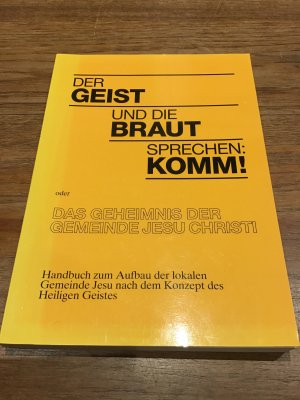 Der Geist und die Braut sprechen kommen! Oder das Geheimnis der Gemeinde Jesu Christi. Handbuch zum Aufbau der lokalen Gemeinde Jesu nach dem Konzept […]