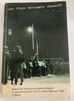 gebrauchtes Buch – Daniela Dahn – Und diese verdammte Ohnmacht - Report der unabhängigen Untersuchungskommission zu den Ereignissen am 7./8. Oktober 1989 in Berlin