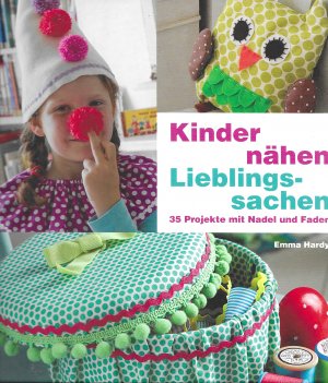 gebrauchtes Buch – Emma Hardy – Kinder nähen Lieblingssachen - 35 Projekte mit Nadel und Faden