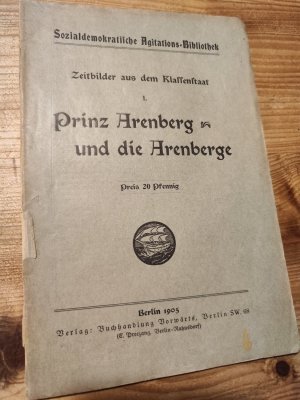 Prinz Arenberg und die Arenberge. [Sozialdemokratische Agitations-Bibliothek. Zeitbilder aus dem Klassenstaat, I.]