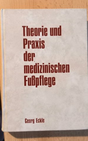 gebrauchtes Buch – Georg Eckle – Theorie und Praxis der medizinischen Fußpflege