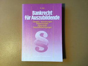 Bankrecht für Auszubildende - Gesetze, Verordnungen, Bestimmungen, Abkommen, Geschäftsbedingungen