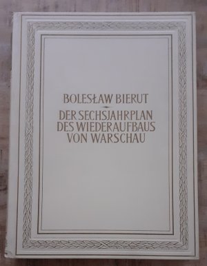 Der Sechsjahrplan des Wiederaufbaus von Warschau - Graphische Ausstattung, Diagramme, Pläne und Perspektiven bearb. nach Angaben und Entwürfen des Warschauer Amtes für Städtebau