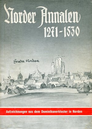 Norder Annalen - Aufzeichnungen aus dem Dominikanerkloster in Norden 1271 - 1530