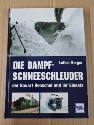 gebrauchtes Buch – Lothar Berger – Die Dampf-Schneeschleuder der Bauart Henschel und ihr Einsatz