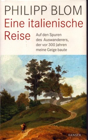 gebrauchtes Buch – Philipp Blom – Eine italienische Reise - Auf den Spuren des Auswanderers, der vor 300 Jahren meine Geige baute