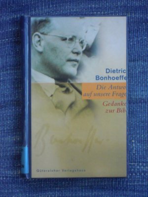 gebrauchtes Buch – Weber, Manfred  – Dietrich Bonhoeffer: Die Antwort auf unsere Fragen. Gedanken zur Bibel