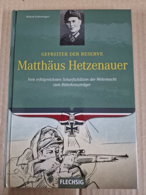 gebrauchtes Buch – Roland Kaltenegger – Gefreiter der Reserve Matthäus Hetzenauer - Vom erfolgreichsten Scharfschützen der Wehrmacht zum Ritterkreuzträger