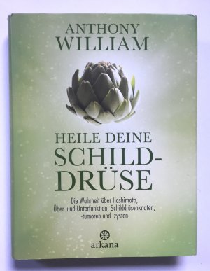 gebrauchtes Buch – Anthony William – Heile deine Schilddrüse