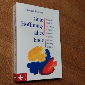 Gute Hoffnung - jähes Ende - Fehlgeburt, Totgeburt und Verluste in der frühen Lebenszeit. Begleitung und neue Hoffnung für Eltern