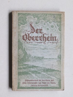 Der Oberrhein Ein Wasserwanderbuch für den Rhein und seine Nebenwasser von Basel bis Mainz.