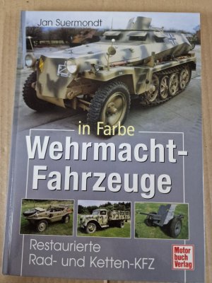 gebrauchtes Buch – Jan Suermondt – Wehrmacht-Fahrzeuge in Farbe - Restaurierte Rad- und Ketten-KFZ