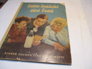 Vater braucht eine Frau. Nach dem gleichnamigen Film.