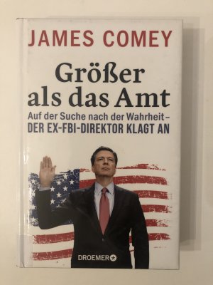 gebrauchtes Buch – James Comey – Größer als das Amt - Auf der Suche nach der Wahrheit - der Ex-FBI-Direktor klagt an