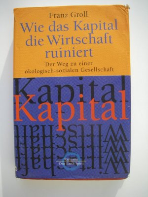 gebrauchtes Buch – Franz Groll – Wie das Kapital die Wirtschaft ruiniert