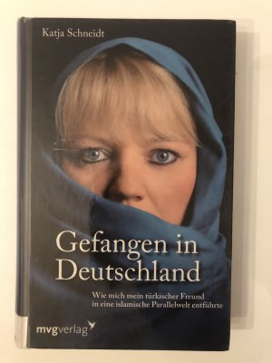 gebrauchtes Buch – Katja Schneidt – Gefangen in Deutschland - Wie mich mein türkischer Freund in eine islamische Parallelwelt entführte