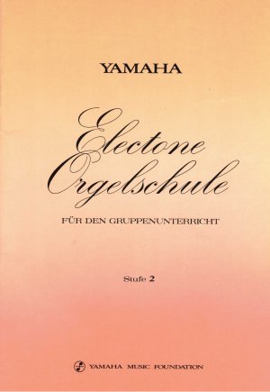 Yamaha. Electone Orgelschule für den Gruppenunterricht. Stufe 2.