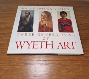 An American Vision three Generations of WYETH ART:  N.C. Wyeth, Andrew Wyeth, James Wyeth