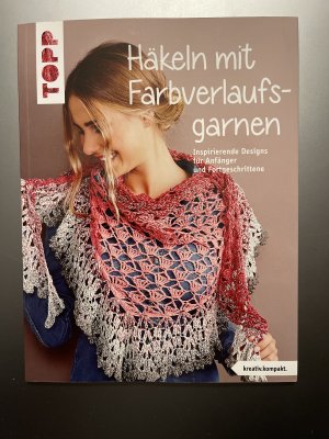 Häkeln mit Farbverlaufsgarnen - inspirierende Designs für Anfänger und Fortgeschrittene