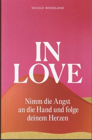 In Love - Nimm die Angst an die Hand und folge deinem Herzen