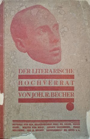 Der literarische Hochverrat von Johannes R. Becher. Beiträge von Geh. Regierungsrat Prof. Dr. Holde, Maxim Gorki, Walter von Molo, Ludwig Geisenberg, […]