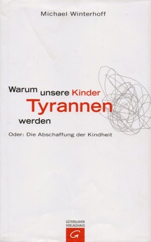 gebrauchtes Buch – Michael Winterhoff – Warum unsere Kinder Tyrannen werden oder: die Abschaffung der Kindheit