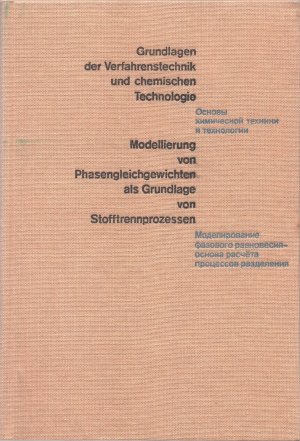 Modellierung von Phasengleichgewichten als Grundlage von Stofftrennprozessen. = Modelirovanie fazovogo ravnovesija - osnova rascjota processov razdelenija