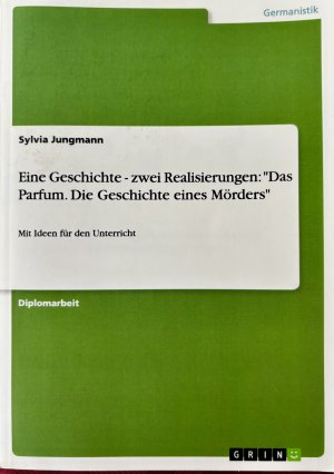 Eine Geschichte - zwei Realisierungen: "Das Parfum. Die Geschichte eines Mörders". Mit Ideen für den Unterricht