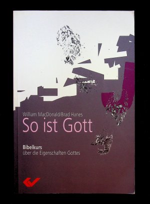 So ist Gott - Bibelkurs über die Eigenschaften Gottes