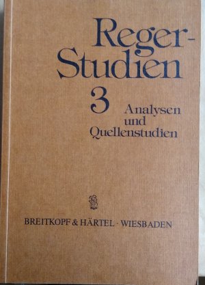 Reger Studien. 3. Analysen und Quellenstudien