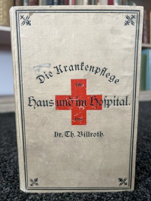 Die Krankenpflege im Haus und im Hospital