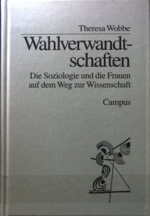 Wahlverwandtschaften - Die Soziologie und die Frauen auf dem Weg zur Wissenschaft