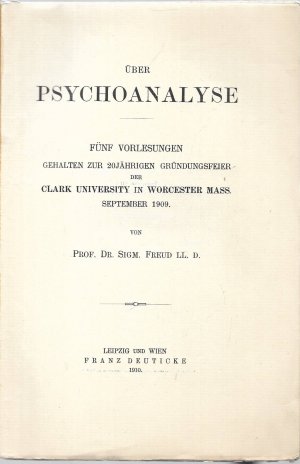 Über Psychoanalyse., Fünf Vorlesungen gehalten zur 20jährigen Gründungsfeier der Clark University in Worcester Mass., September 1909.