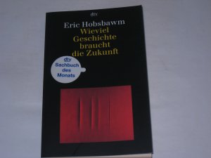 gebrauchtes Buch – Hobsbawm, Eric J – Wieviel Geschichte braucht die Zukunft.