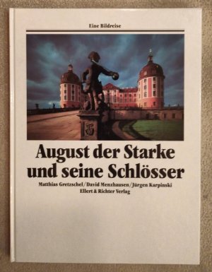 gebrauchtes Buch – Gretzschel, Matthias; Menzhausen – August der Starke und seine Schlösser : Eine Bildreise