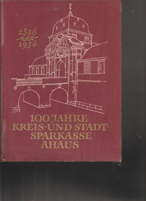 antiquarisches Buch – Sparkasse Ahaus - Text: Sparkassedirektor: Heinrich Veelken – 100 Jahre Kreis- und Stadtsparkasse Ahaus 1856 /1956. Hrsg. von der Kreis- und Stadtsparkasse Ahaus.