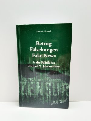 Betrug Fälschungen Fake News in der Politik des 20. und 21. Jahrhunderts