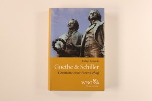 GOETHE & SCHILLER. Geschichte einer Freundschaft